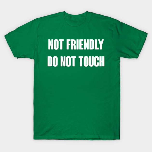Not Friendly Do Not Touch T-Shirt by Dusty Dragon